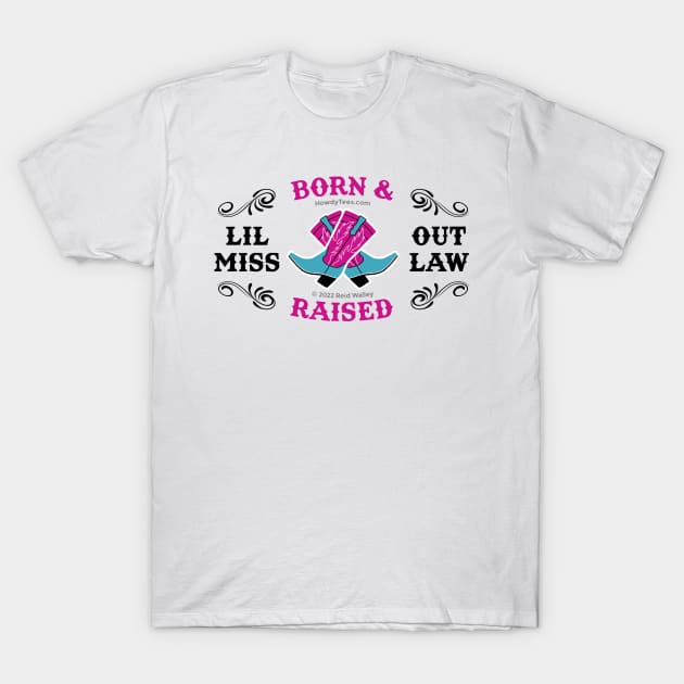 Lil Miss Outlaw Born & Raised Cowgirl Boots T-Shirt by Reid Walley